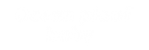 Ocean plouf baby